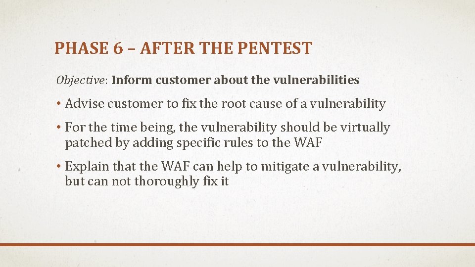 PHASE 6 – AFTER THE PENTEST Objective: Inform customer about the vulnerabilities • Advise