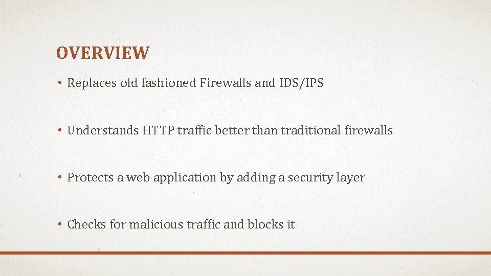 OVERVIEW • Replaces old fashioned Firewalls and IDS/IPS • Understands HTTP traffic better than