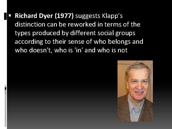  Richard Dyer (1977) suggests Klapp’s distinction can be reworked in terms of the