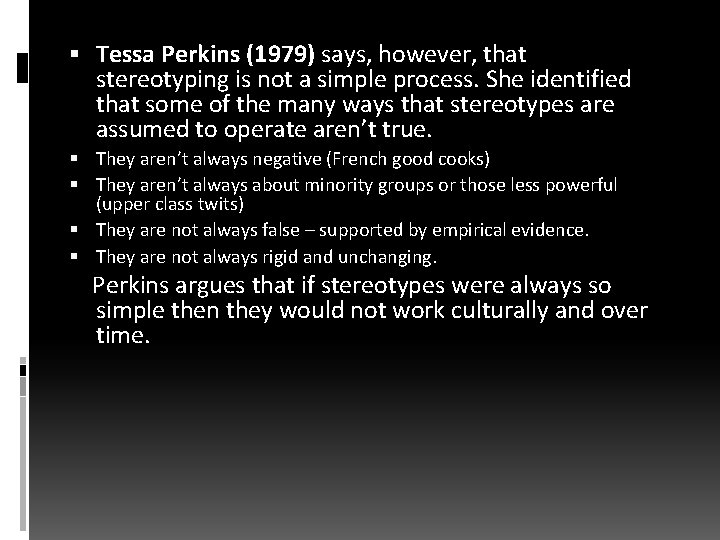  Tessa Perkins (1979) says, however, that stereotyping is not a simple process. She