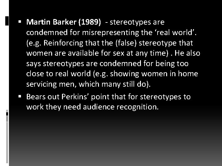  Martin Barker (1989) - stereotypes are condemned for misrepresenting the ‘real world’. (e.