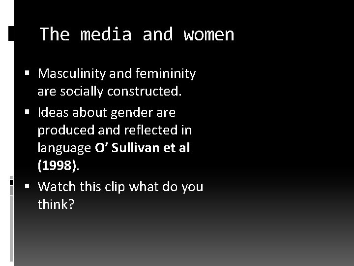 The media and women Masculinity and femininity are socially constructed. Ideas about gender are