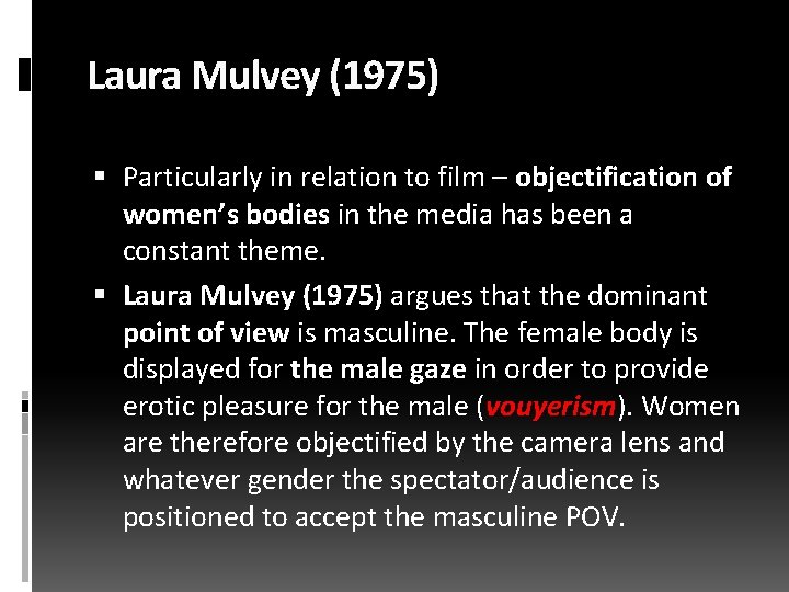 Laura Mulvey (1975) Particularly in relation to film – objectification of women’s bodies in