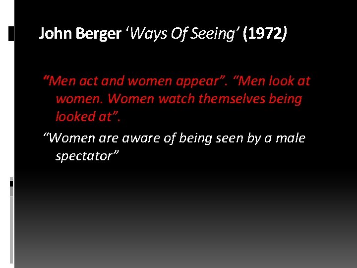 John Berger ‘Ways Of Seeing’ (1972) “Men act and women appear”. “Men look at