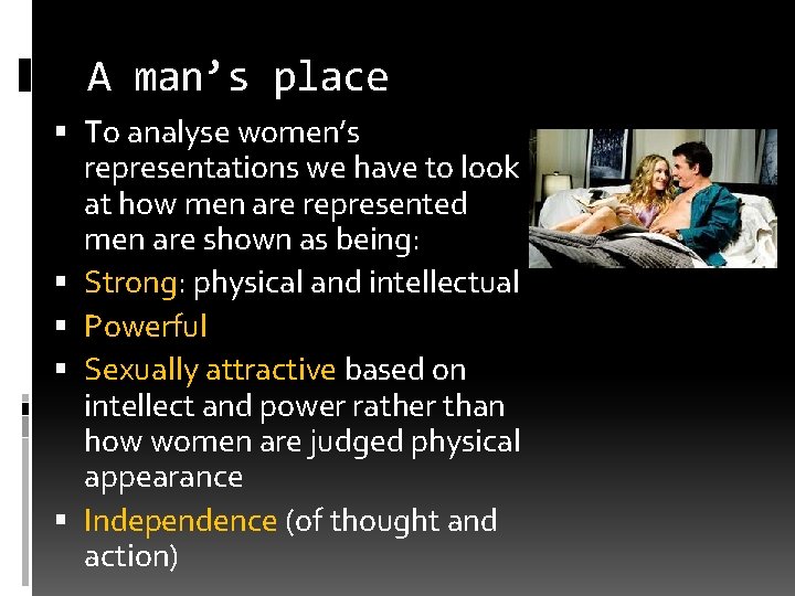 A man’s place To analyse women’s representations we have to look at how men