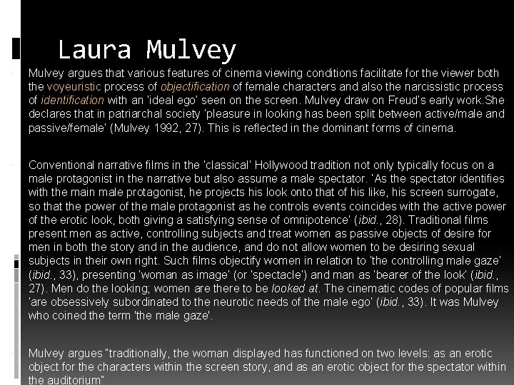 Laura Mulvey argues that various features of cinema viewing conditions facilitate for the viewer