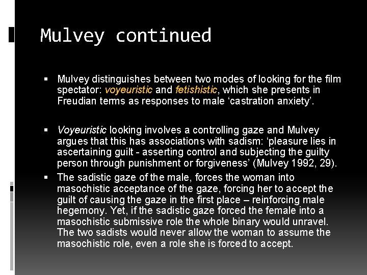 Mulvey continued Mulvey distinguishes between two modes of looking for the film spectator: voyeuristic