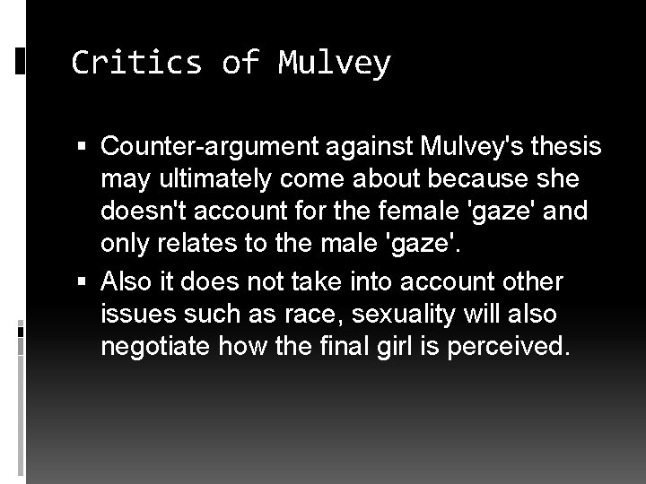 Critics of Mulvey Counter-argument against Mulvey's thesis may ultimately come about because she doesn't