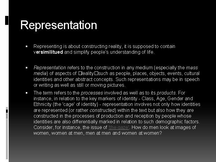 Representation Representing is about constructing reality, it is supposed to contain versimilitued and simplify