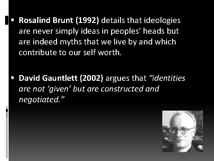  Rosalind Brunt (1992) details that ideologies are never simply ideas in peoples’ heads