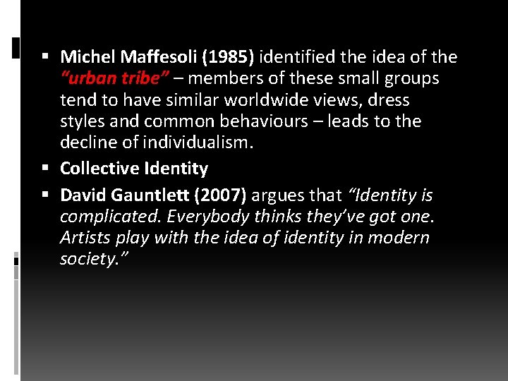  Michel Maffesoli (1985) identified the idea of the “urban tribe” – members of