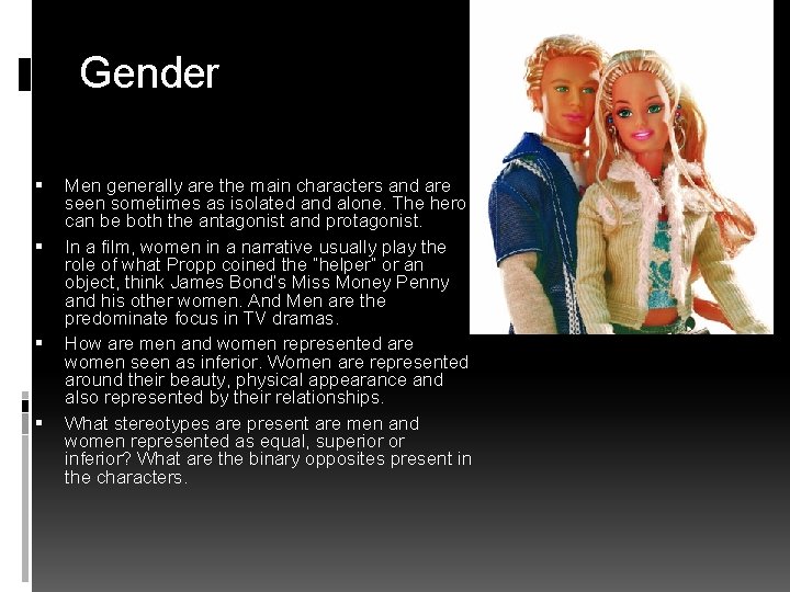 Gender Men generally are the main characters and are seen sometimes as isolated and