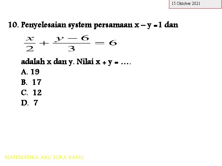 15 Oktober 2021 10. Penyelesaian system persamaan x – y =1 dan adalah x