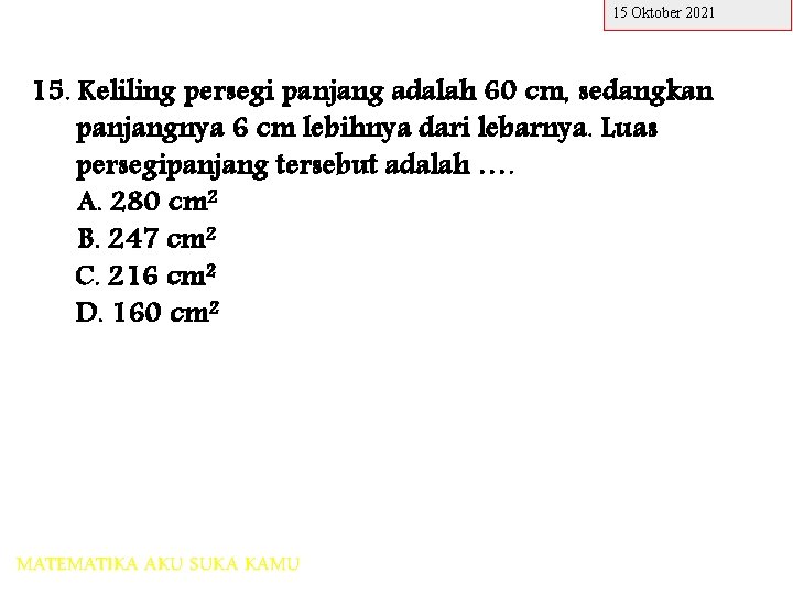 15 Oktober 2021 15. Keliling persegi panjang adalah 60 cm, sedangkan panjangnya 6 cm