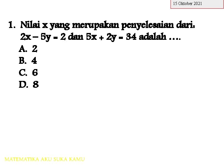 15 Oktober 2021 1. Nilai x yang merupakan penyelesaian dari: 2 x – 5