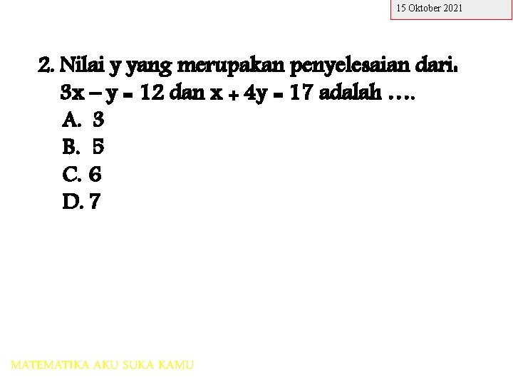 15 Oktober 2021 2. Nilai y yang merupakan penyelesaian dari: 3 x – y