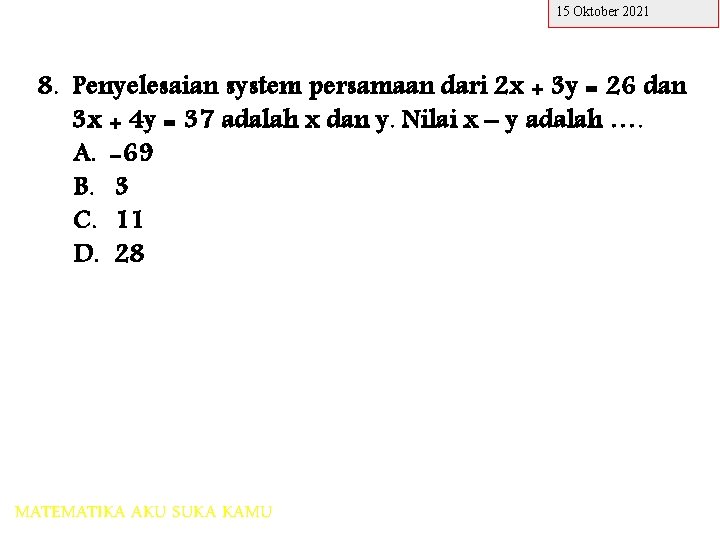 15 Oktober 2021 8. Penyelesaian system persamaan dari 2 x + 3 y =