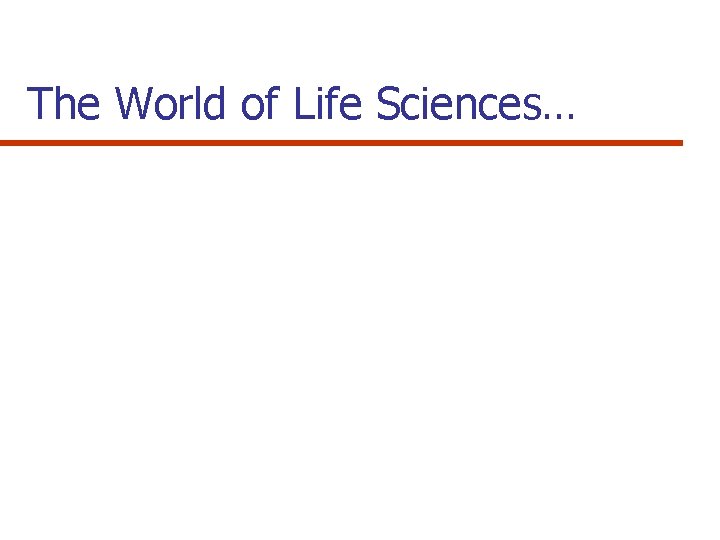 The World of Life Sciences… 