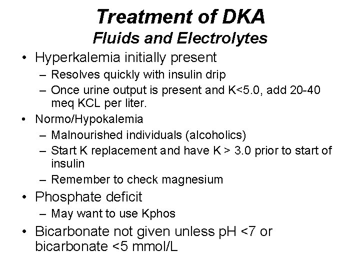 Treatment of DKA Fluids and Electrolytes • Hyperkalemia initially present – Resolves quickly with