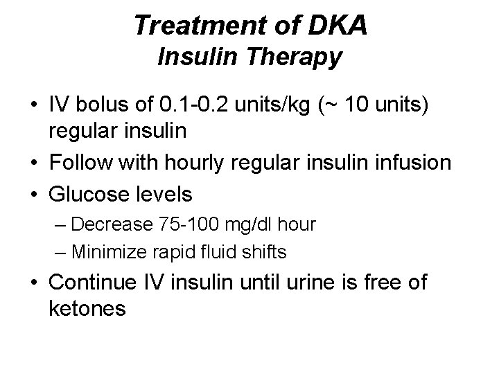 Treatment of DKA Insulin Therapy • IV bolus of 0. 1 -0. 2 units/kg