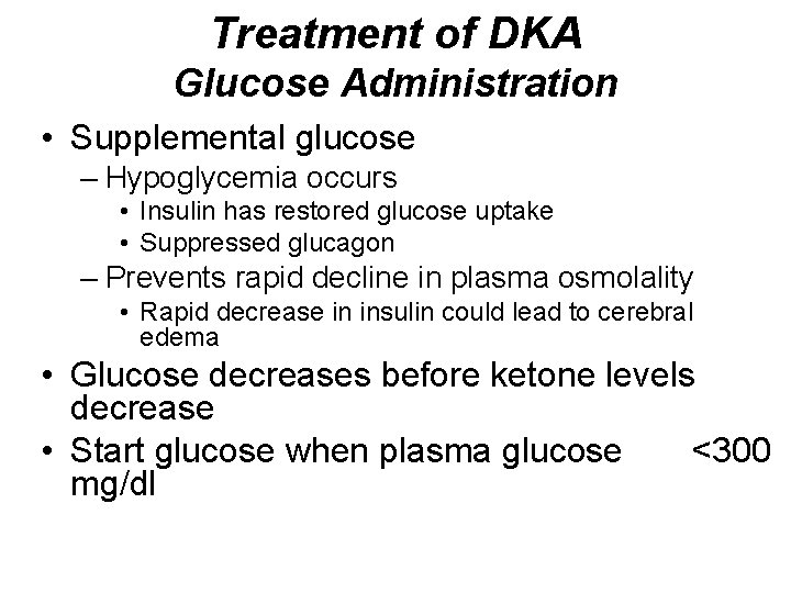 Treatment of DKA Glucose Administration • Supplemental glucose – Hypoglycemia occurs • Insulin has