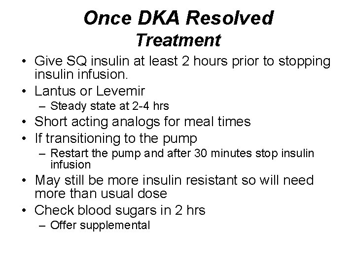 Once DKA Resolved Treatment • Give SQ insulin at least 2 hours prior to