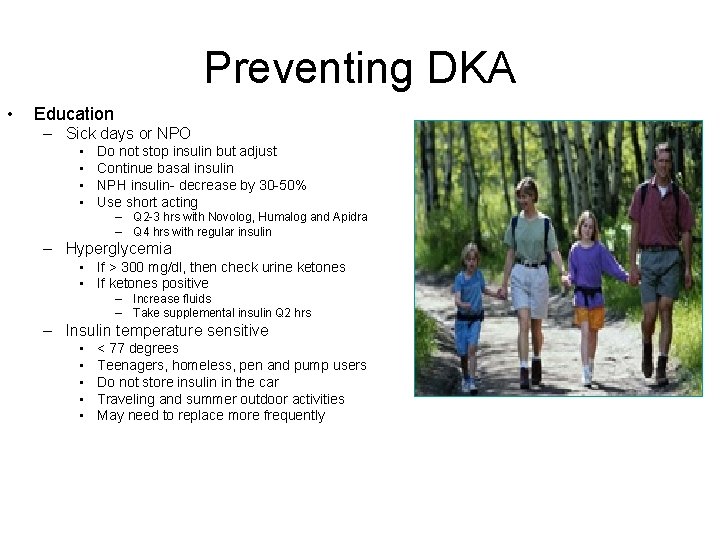 Preventing DKA • Education – Sick days or NPO • • Do not stop
