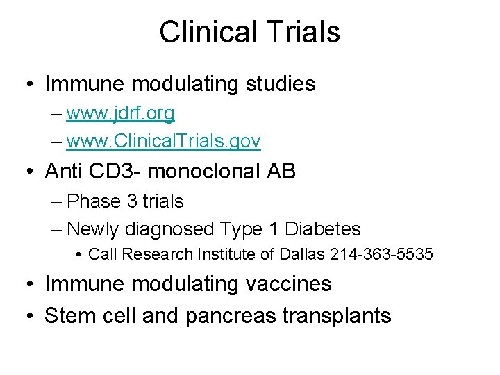 Clinical Trials • Immune modulating studies – www. jdrf. org – www. Clinical. Trials.