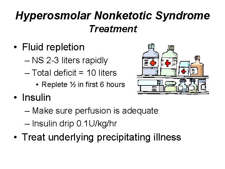 Hyperosmolar Nonketotic Syndrome Treatment • Fluid repletion – NS 2 -3 liters rapidly –