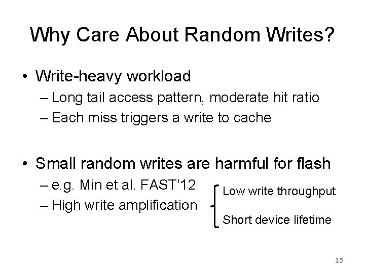 Why Care About Random Writes? • Write-heavy workload – Long tail access pattern, moderate