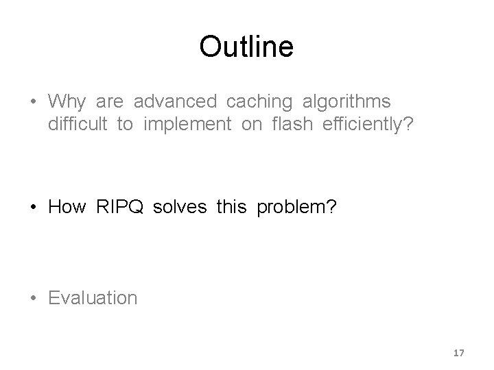 Outline • Why are advanced caching algorithms difficult to implement on flash efficiently? •