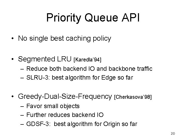 Priority Queue API • No single best caching policy • Segmented LRU [Karedla’ 94]