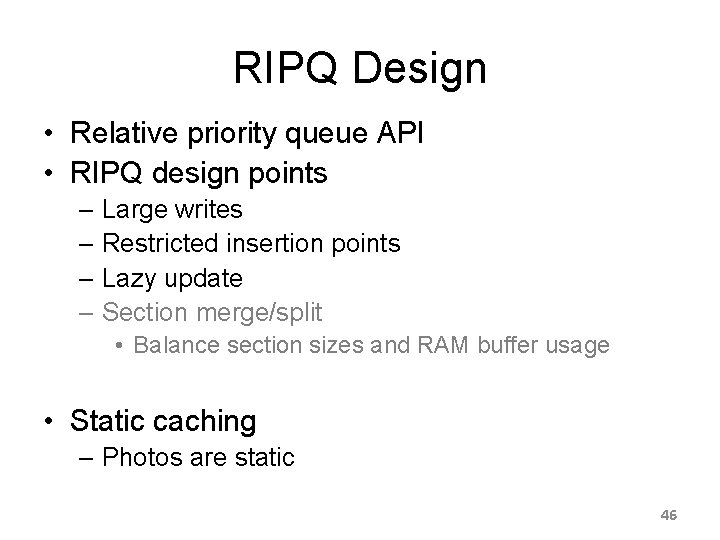 RIPQ Design • Relative priority queue API • RIPQ design points – Large writes