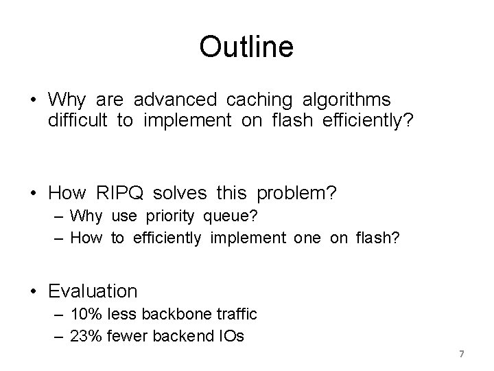 Outline • Why are advanced caching algorithms difficult to implement on flash efficiently? •