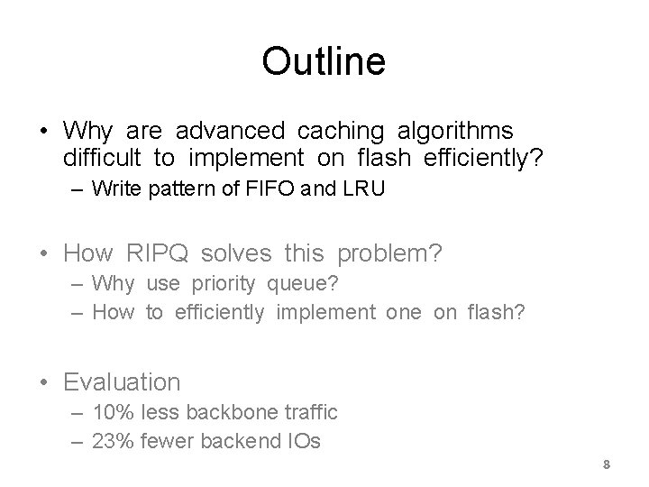 Outline • Why are advanced caching algorithms difficult to implement on flash efficiently? –