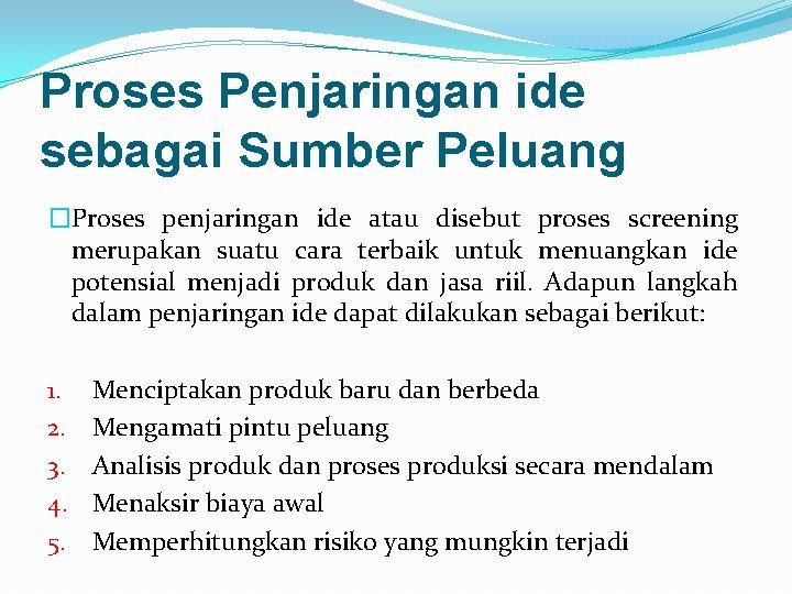 Proses Penjaringan ide sebagai Sumber Peluang �Proses penjaringan ide atau disebut proses screening merupakan