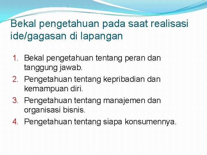 Bekal pengetahuan pada saat realisasi ide/gagasan di lapangan 1. Bekal pengetahuan tentang peran dan