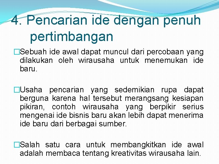 4. Pencarian ide dengan penuh pertimbangan �Sebuah ide awal dapat muncul dari percobaan yang