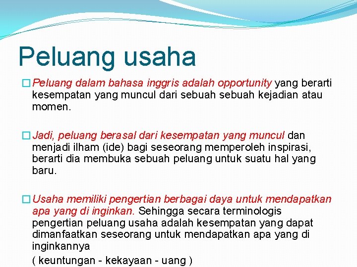 Peluang usaha �Peluang dalam bahasa inggris adalah opportunity yang berarti kesempatan yang muncul dari