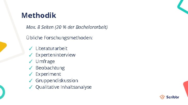 Methodik Max. 8 Seiten (20 % der Bachelorarbeit) Übliche Forschungsmethoden: ✓ ✓ ✓ ✓