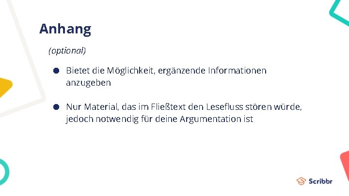 Anhang (optional) ● Bietet die Möglichkeit, ergänzende Informationen anzugeben ● Nur Material, das im