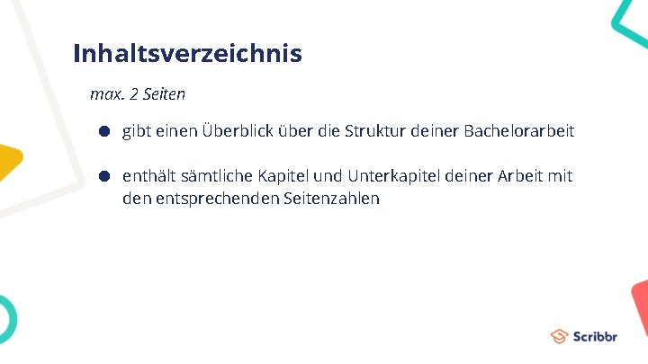 Inhaltsverzeichnis max. 2 Seiten ● gibt einen Überblick über die Struktur deiner Bachelorarbeit ●