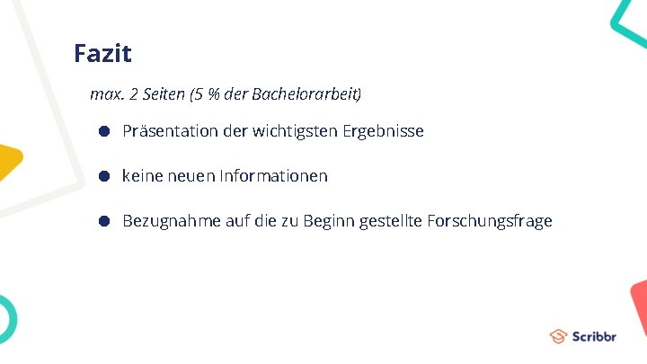 Fazit max. 2 Seiten (5 % der Bachelorarbeit) ● Präsentation der wichtigsten Ergebnisse ●