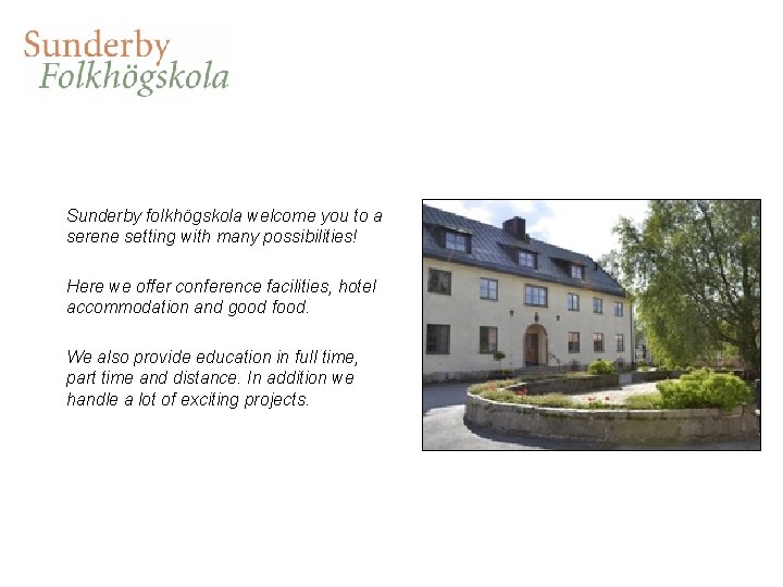 Sunderby folkhögskola welcome you to a serene setting with many possibilities! Here we offer