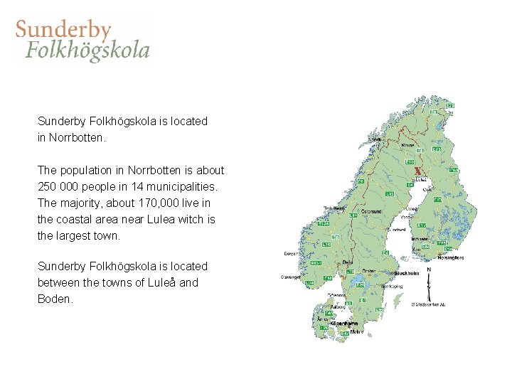 Sunderby Folkhögskola is located in Norrbotten. The population in Norrbotten is about 250 000