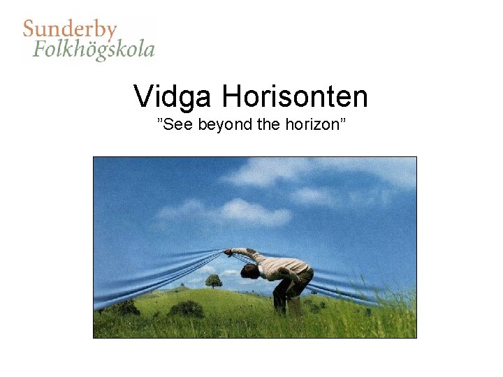 Vidga Horisonten ”See beyond the horizon” 