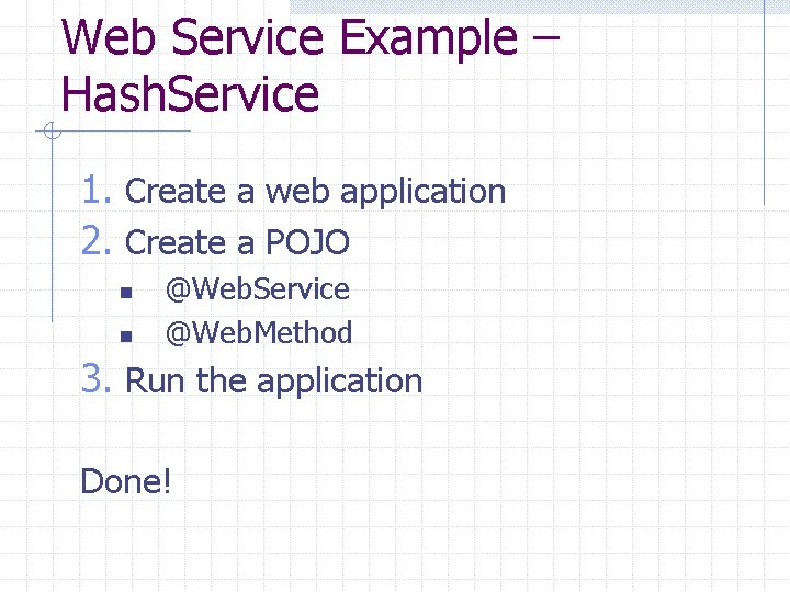 Web Service Example – Hash. Service 1. Create a web application 2. Create a