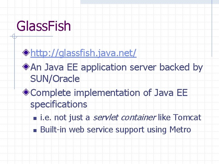 Glass. Fish http: //glassfish. java. net/ An Java EE application server backed by SUN/Oracle