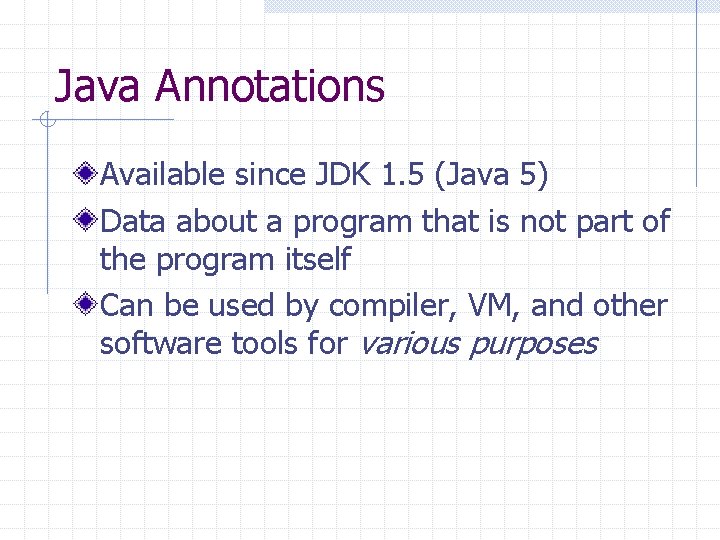 Java Annotations Available since JDK 1. 5 (Java 5) Data about a program that