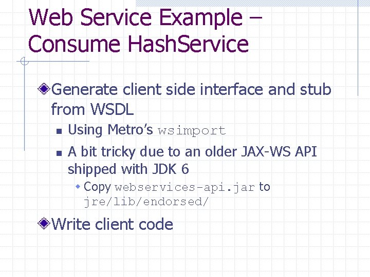 Web Service Example – Consume Hash. Service Generate client side interface and stub from
